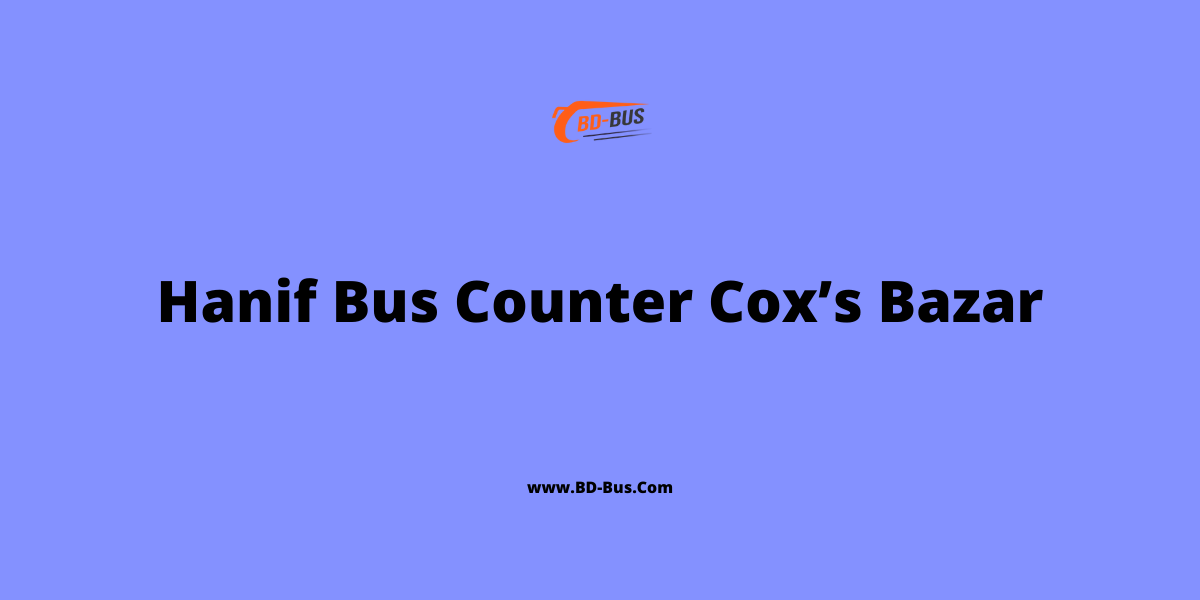 Hanif Bus Counter Cox’s Bazar