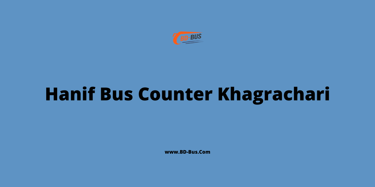 Hanif Bus Counter Khagrachari - BD-Bus.com