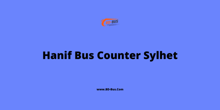 Hanif Bus Counter Sylhet