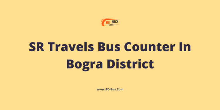 SR Travels Bus Counter In Bogra District | SR Travels Bogra