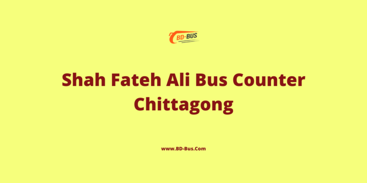 Shah Fateh Ali Bus Counter Chittagong