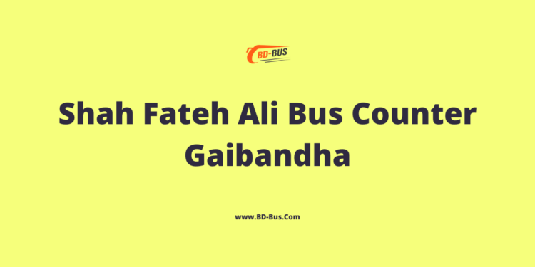 Shah Fateh Ali Bus Counter Gaibandha