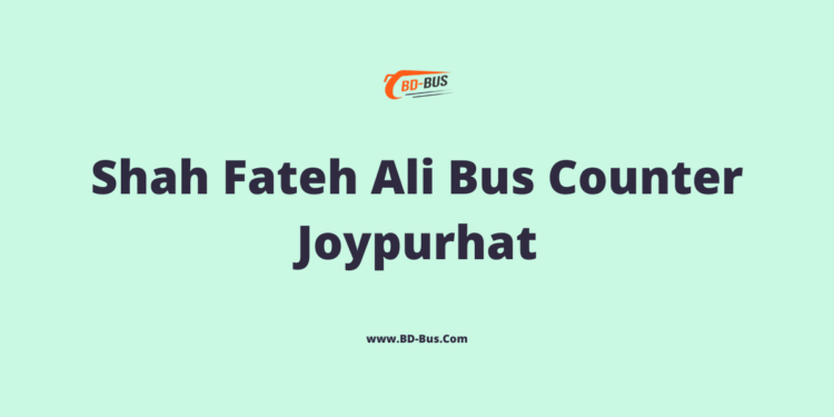 Shah Fateh Ali Bus Counter Joypurhat