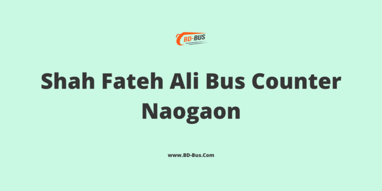 Shah Fateh Ali Bus Counter Naogaon