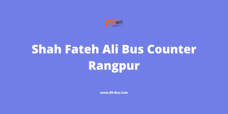 Shah Fateh Ali Bus Counter Rangpur