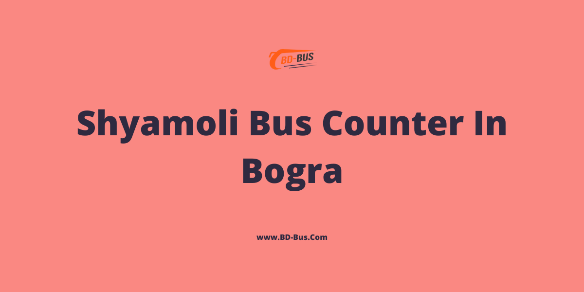 Shyamoli Bus Counter In Bogra