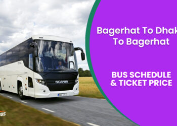 Bagerhat To Dhaka To Bagerhat Bus Schedule & Ticket Price