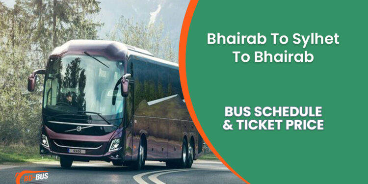 Bhairab To Sylhet To Bhairab Bus Ticket Price & Bus Schedule