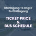 Chittagong To Bogra To Chittagong Bus Ticket Price & Bus Schedule