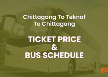 Chittagong To Teknaf To Chittagong Bus Ticket Price & Bus Schedule