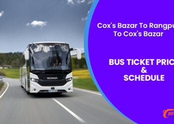 Cox's Bazar To Rangpur To Cox's Bazar Bus Ticket Price & Bus Schedule