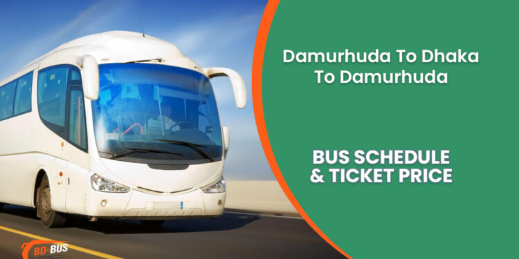 Damurhuda To Dhaka To Damurhuda Bus Schedule & Ticket Price