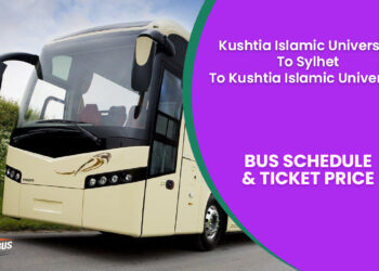 Kushtia Islamic University To Sylhet To Kushtia Islamic University Bus Ticket Price & Bus Schedule