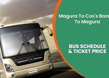 Magura To Cox's Bazaar To Magura Bus Ticket Price & Bus Schedule