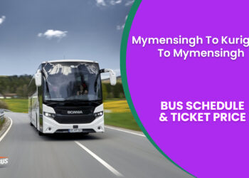 Mymensingh To Kurigram To Mymensingh Bus Ticket Price & Bus Schedule