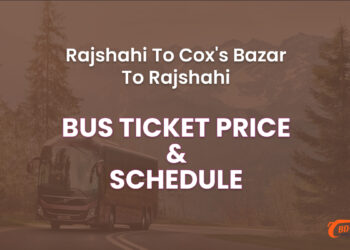 Rajshahi To Cox's Bazar Bus Ticket Price & Bus Schedule