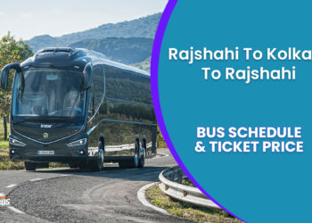 Rajshahi To Kolkata To Rajshahi Bus Schedule & Ticket Price