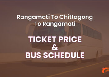 Rangamati To Chittagong To Rangamati Bus Ticket Price & Bus Schedule