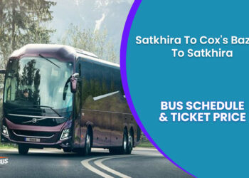 Satkhira To Cox's Bazaar To Satkhira Bus Ticket Price & Bus Schedule