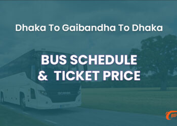 Dhaka To Gaibandha To Dhaka Bus Schedule & Ticket Price