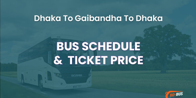 Dhaka To Gaibandha To Dhaka Bus Schedule & Ticket Price