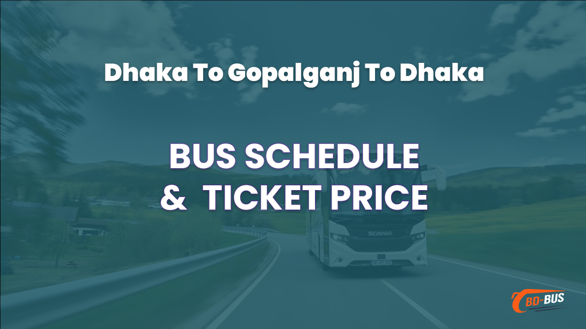 Dhaka To Gopalganj To Dhaka Bus Schedule & Ticket Price