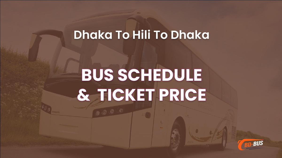 Dhaka To Hili To Dhaka Bus Schedule & Ticket Price