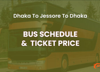 Dhaka To Jessore To Dhaka Bus Schedule & Ticket Price