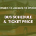 Dhaka To Jessore To Dhaka Bus Schedule & Ticket Price