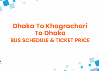 Dhaka To Khagrachari To Dhaka Bus Schedule & Ticket Price