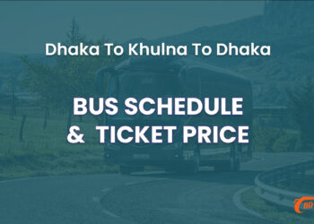 Dhaka To Khulna To Dhaka Bus Schedule & Ticket Price