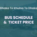 Dhaka To Khulna To Dhaka Bus Schedule & Ticket Price