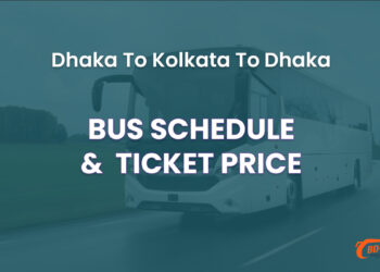 Dhaka To Kolkata To Dhaka Bus Schedule & Ticket Price