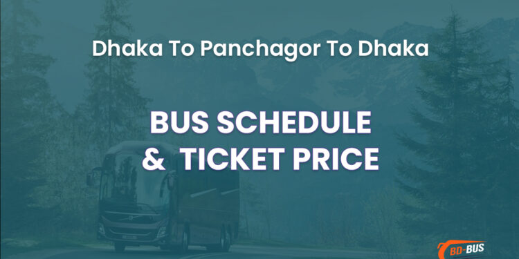 Dhaka To Panchagor To Dhaka Bus Schedule & Ticket Price