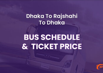 Dhaka To Rajshahi To Dhaka Bus Schedule & Ticket Price