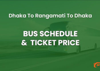 Dhaka To Rangamati To Dhaka Bus Schedule & Ticket Price