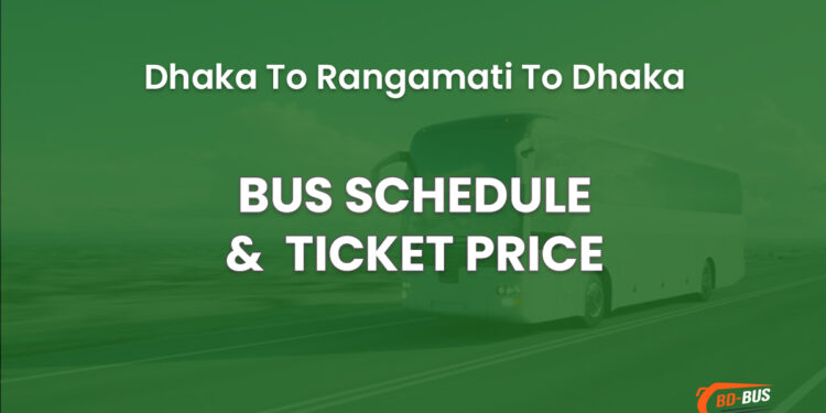 Dhaka To Rangamati To Dhaka Bus Schedule & Ticket Price