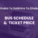 Dhaka To Satkhira To Dhaka Bus Schedule & Ticket Price