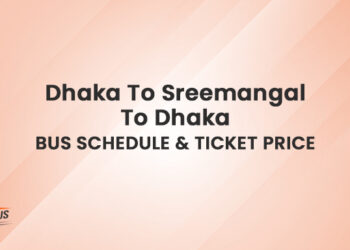 Dhaka To Sreemangal To Dhaka Bus Schedule & Ticket Price