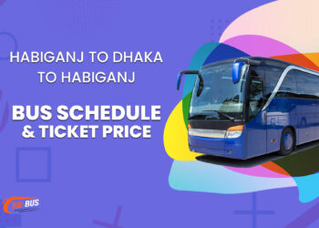 Habiganj To Dhaka To Habiganj Bus Schedule & Ticket Price