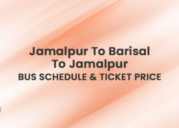 Jamalpur To Barisal To Jamalpur Bus Schedule & Ticket Price