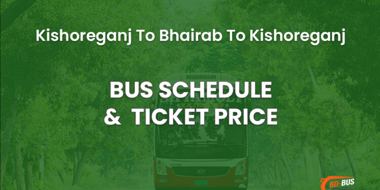 Kishoreganj To Bhairab To Kishoreganj Bus Ticket Price & Bus Schedule