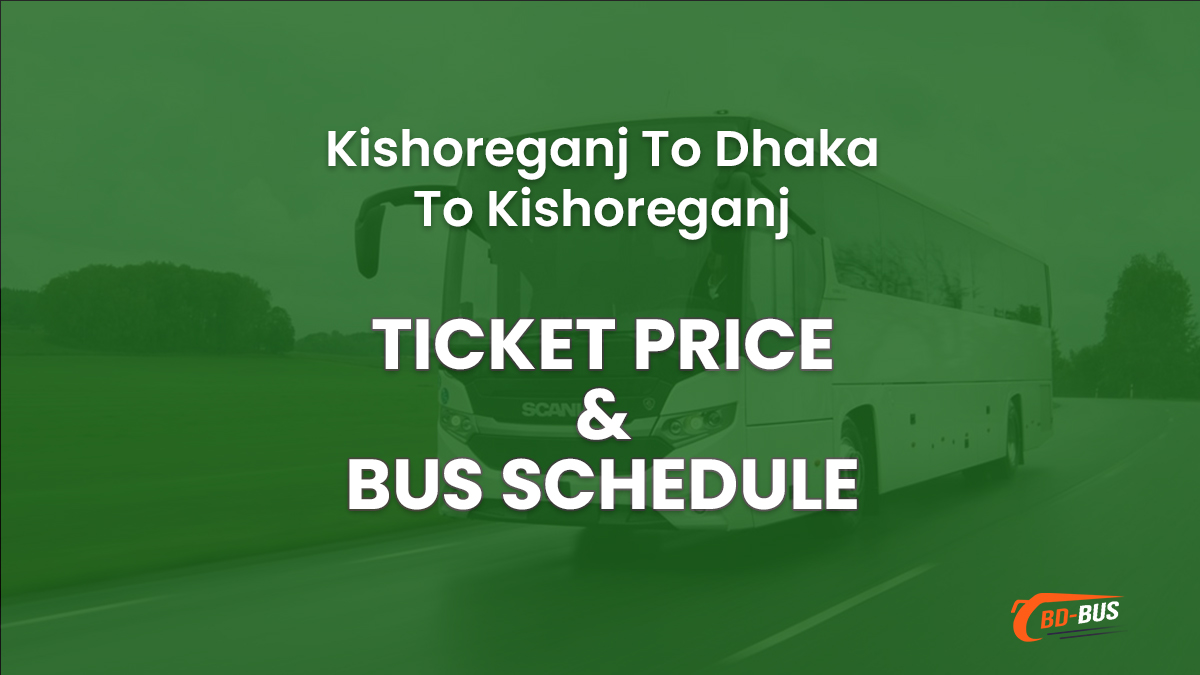 Kishoreganj To Dhaka To Kishoreganj Bus Ticket Price & Bus Schedule