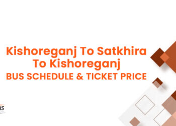 Kishoreganj To Satkhira To Kishoreganj Bus Ticket Price & Bus Schedule