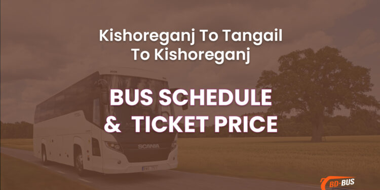 Kishoreganj To Tangail To Kishoreganj Bus Ticket Price & Bus Schedule