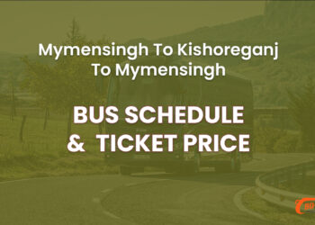 Mymensingh To Kishoreganj To Mymensingh Bus Ticket Price & Bus Schedule