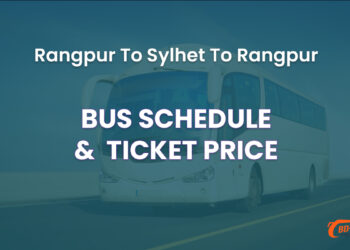 Rangpur To Sylhet To Rangpur Bus Schedule & Ticket Price