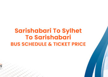 Sarishabari To Sylhet To Sarishabari Bus Schedule & Ticket Price