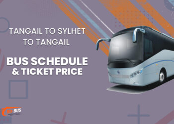 Tangail To Sylhet To Tangail Bus Schedule & Ticket Price