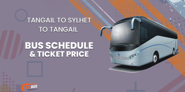 Tangail To Sylhet To Tangail Bus Schedule & Ticket Price